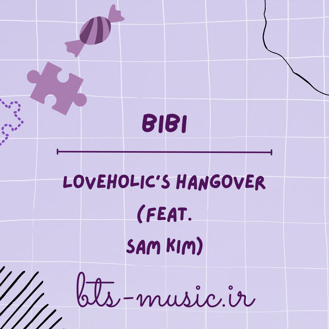 دانلود آهنگ Loveholic's hangover (feat. Sam Kim) BIBI